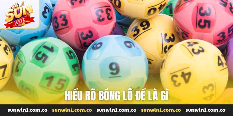 Hiểu rõ bóng lô đề là gì