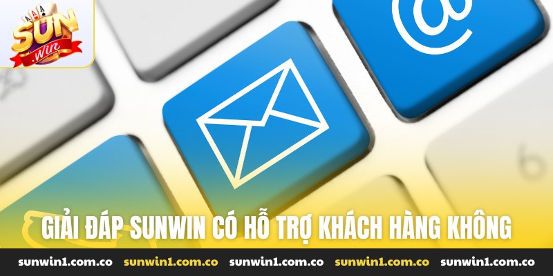 Giải đáp Sunwin có hỗ trợ khách hàng không