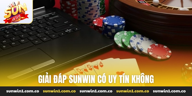 Giải đáp sunwin có uy tín không